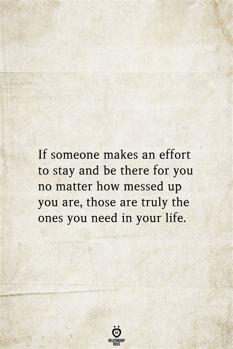 If Someone Makes An Effort To Stay And Be There For You Messed Up