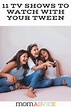 11 Shows to Watch With Your Tween - MomAdvice