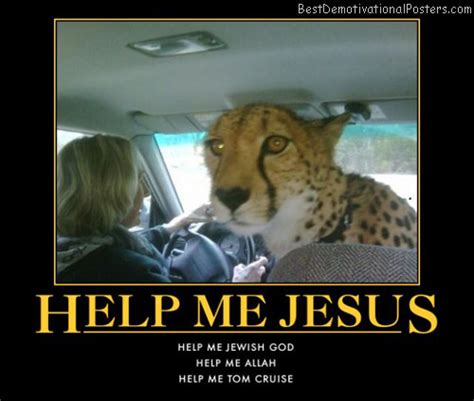 May these quotes inspire you to pray. Help Me Jesus - Demotivational Poster