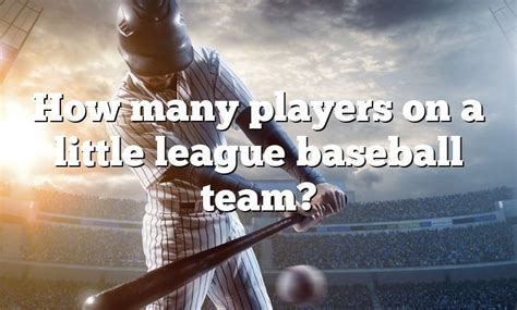 How Many Players On A Little League Baseball Team Dna Of Sports
