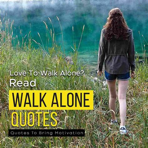 Love To Walk Alone Here Are Some Quotes To Bring Motivation Quotesmasala