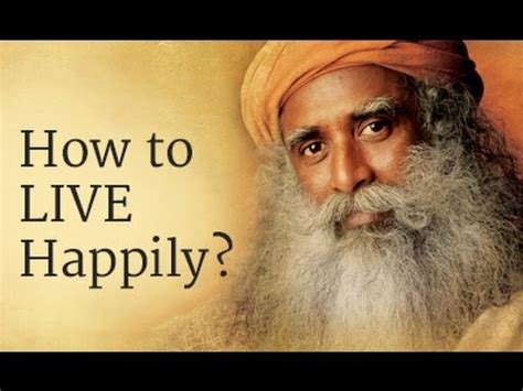 But the size of your video is so big that you have to waste much time uploading it. How to Live Happily? - Sadhguru - YouTube