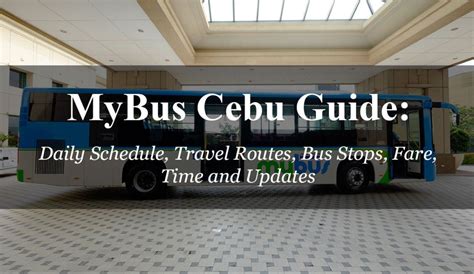 Mybus Cebu Guide Know The Travel Routes Daily Schedules Bus Stops