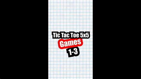 Tic Tac Toe 5 Games 1 3 How To Play Tic Tac Toe Tic Tac Toe 5x5