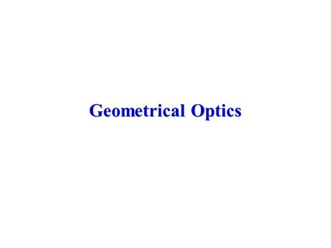 Geometrical Optics Optics Is Usually Considered As The Study Of The