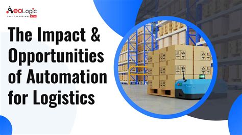 The Impact And Opportunities Of Automation For Logistics