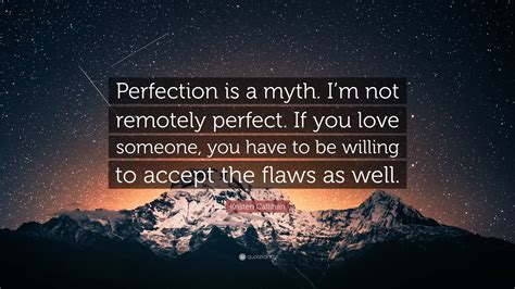 Kristen Callihan Quote Perfection Is A Myth Im Not Remotely Perfect