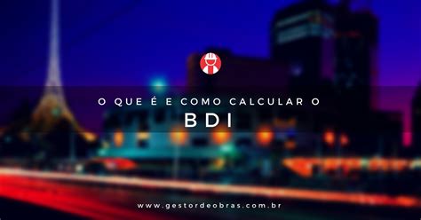 O Que é O Bdi E Como Calculá Lo Gestor De Obras