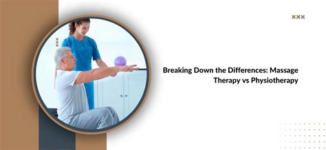 Breaking Down The Differences Massage Therapy Vs Physiotherapy
