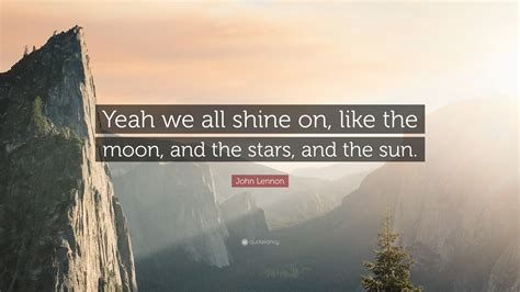 John Lennon Quote Yeah We All Shine On Like The Moon And The Stars