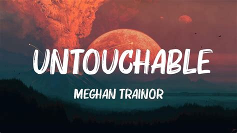 Meghan Trainor Untouchable Lyrics No Hot Lyrics 2023 Youtube