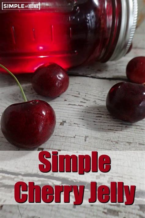How To Make Cherry Jelly Simple At Home Jelly Recipes Jam Recipes Homemade Canning Recipes