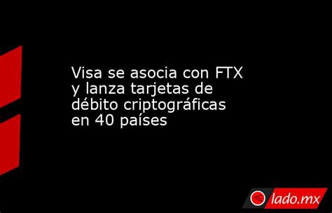 Visa Se Asocia Con Ftx Y Lanza Tarjetas De Débito Criptográficas En 40