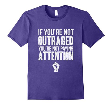 If you see a violation of this rule, report it. If You're Not Outraged You're Not Paying Attention Shirt ...