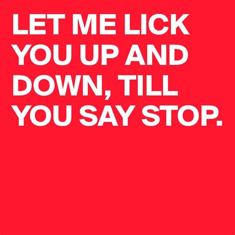 Let Me Lick You Up And Down Till You Say Stop Post By Mmnk On Boldomatic