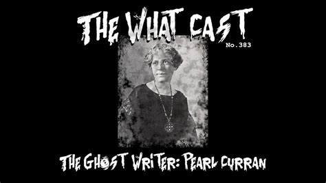 The What Cast 383 The Ghostwriter Pearl Curran Youtube