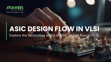 Asic Design Flow In Vlsi Maven Silicon