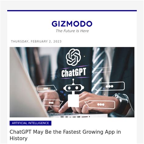 ChatGPT May Be The Fastest Growing App In History Gizmodo