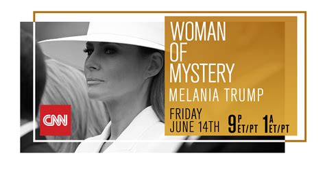 Cnn Special Report Presents “woman Of Mystery Melania Trump”
