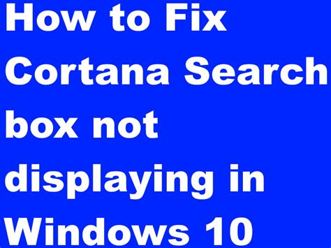How To Fix Cortana Search Box Not Displaying In Windows 10 Easily