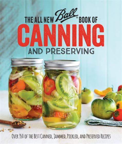 The All New Ball Book Of Canning And Preserving Over 350
