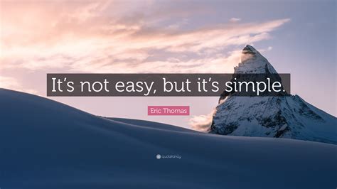 Eric Thomas Quote “its Not Easy But Its Simple”