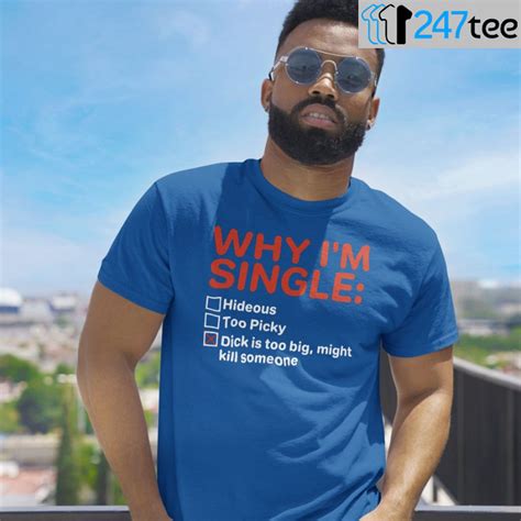why i m single dick is too big might kill someone t shirt