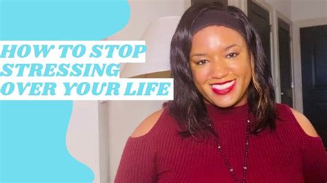 How To Stop Stressing Over Your Life Toyarenee Talks Youtube
