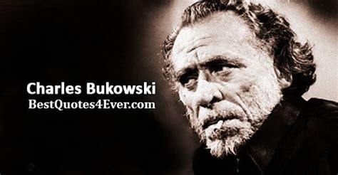 Charles Bukowski Quotes Best Quotes Ever