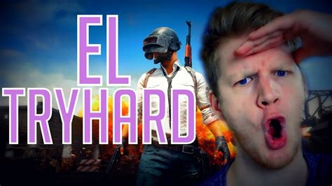 El Tryhard Playerunknowns Battlegrounds Youtube