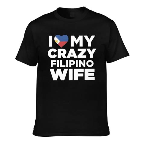 personality i love my crazy filipino wife philippines native novelty men s t shirts daily wear