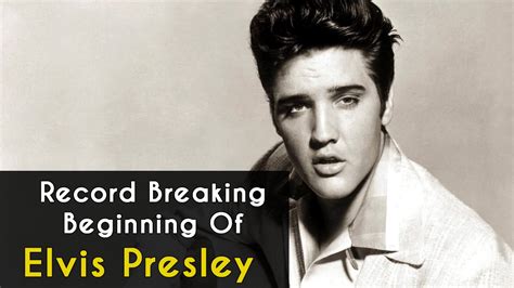 Record Breaking Beginning Of Elvis Presley Elvis Presley Biography Youtube