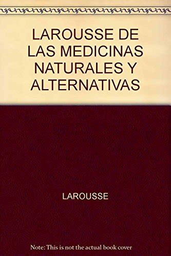 9789702219156 Larousse De Las Medicinas Naturales Y Alternativas Unknown 9702219159 Iberlibro