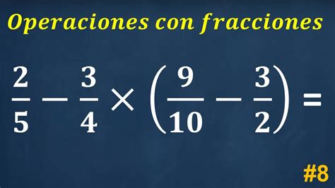 Como resolver hacer operaciones con fracciones suma resta y multiplicación con paréntesis