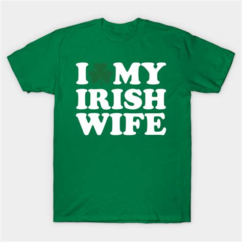 i love my irish wife irish wife t shirt teepublic