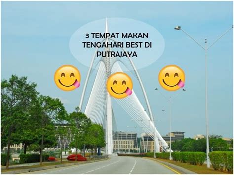 Putrajaya memiliki beberapa lapan buah jambatan berbeza. 3 Tempat Makan Tengahari Best di Putrajaya : KHALIFAH ...