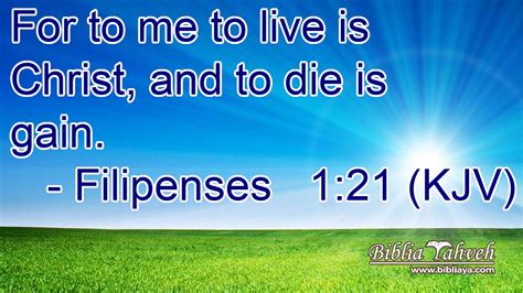 Filipenses 121 Kjv For To Me To Live Is Christ And To Die