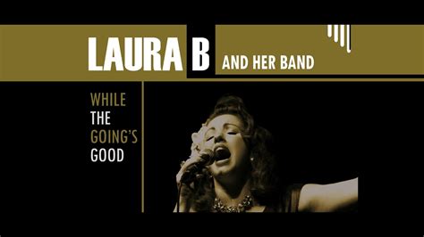 Laura B And Her Band While The Goings Good Promo Version Youtube