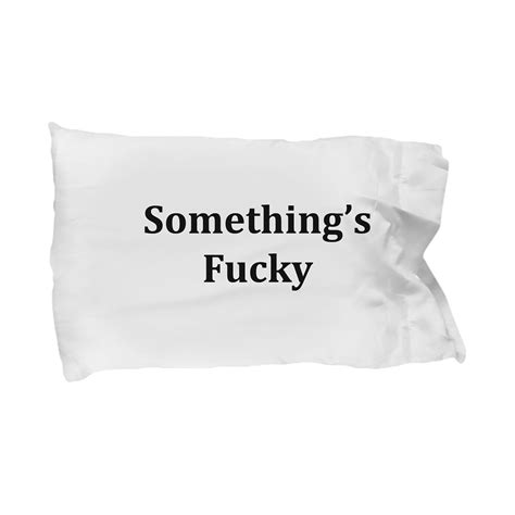 Somethings Fucky Funny Pillowcase Joke Gag Pillow Case Etsy