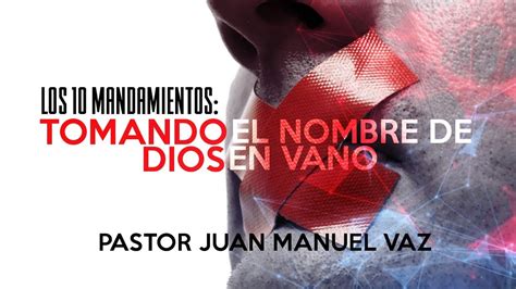 Tomando El Nombre De Dios En Vano Juan Manuel Vaz Youtube
