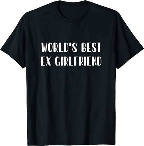 World S Best Ex Girlfriend For Any Ex Girlfriend And Gf Tee Shirt Shirtelephant Office