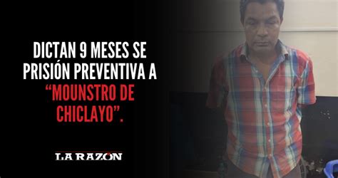 Dictan 9 Meses Se Prisión Preventiva A “mounstro De Chiclayo”