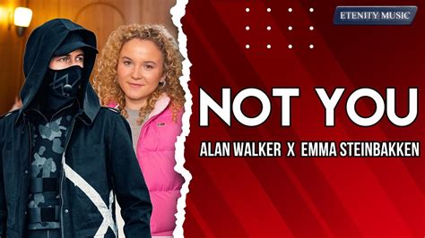Alan Walker Emma Steinbakken Not You Lyrics Youtube