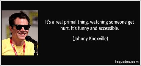 Johnny Knoxvilles Quotes Famous And Not Much Sualci Quotes 2019