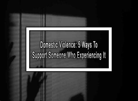 Domestic Violence 5 Ways To Support Someone Who Experiencing It