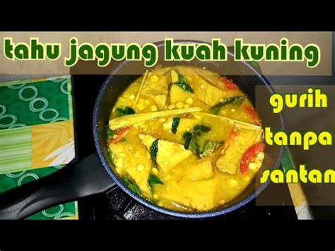 1 ekor ikan patin (ikan patin 500 gram) yang dicuci bersih. Resep tahu jagung kuah kuning tanpa santan - YouTube