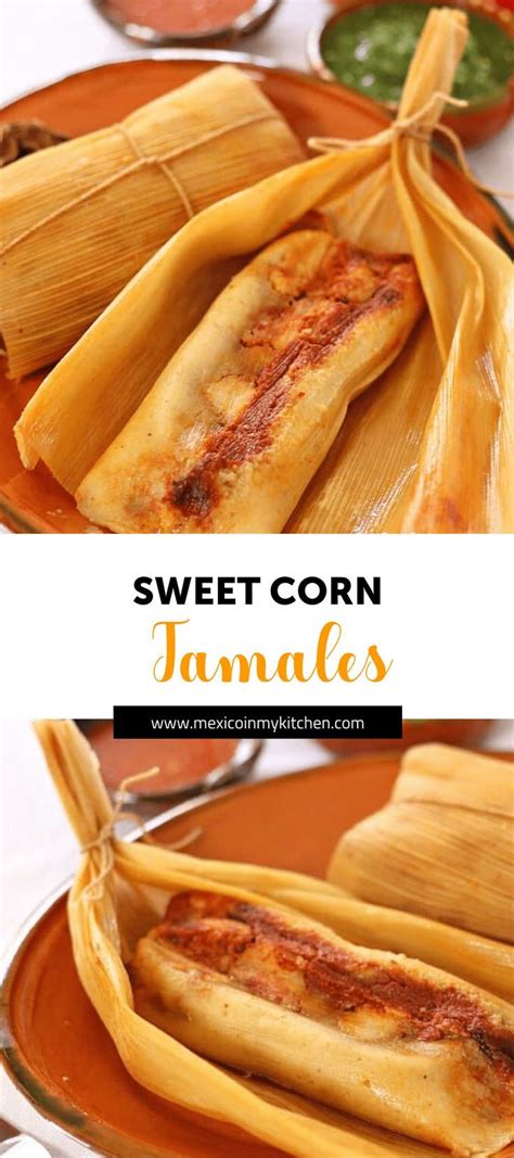 Sweet Corn Tamales With A Savory Filling Authentic Mexican Food Recipe Corn Tamales