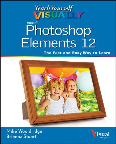 Teach Yourself Visually Photoshop Elements 12 Teach Yourself Visually