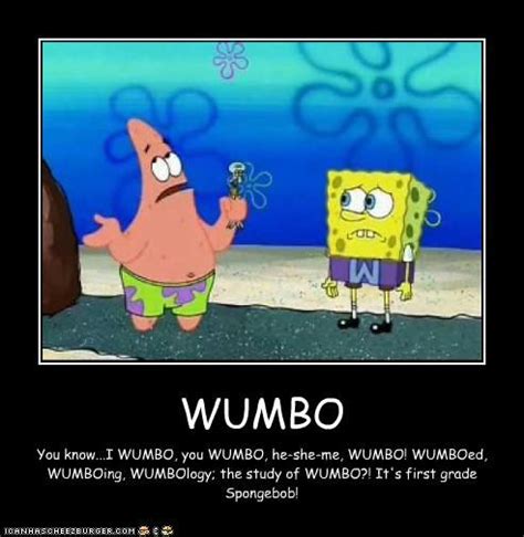 I wumbo, you wumbo, he she we wumbo, wumboing, wumbology, they study of wumbo. Spongebob funny by Lady Teal's Curios - Oddities on Funny | Spongebob, Funny memes