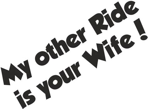 My Other Ride Is Your Wife Vinyl Decal Sports And Outdoors